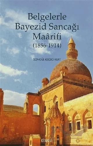Belgelerle Bayezid Sancağı Maarifi (1856 - 1914)