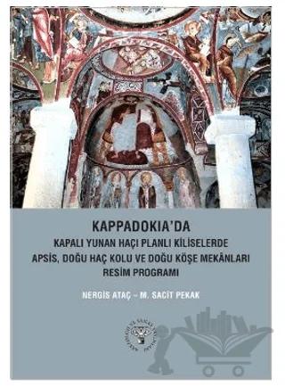 Kappadokia'da Kapalı Yunan Haçı Planlı Kiliselerde Apsis, Doğu Haç Kolu Ve Doğu Köşe Mekanları Resim Programı