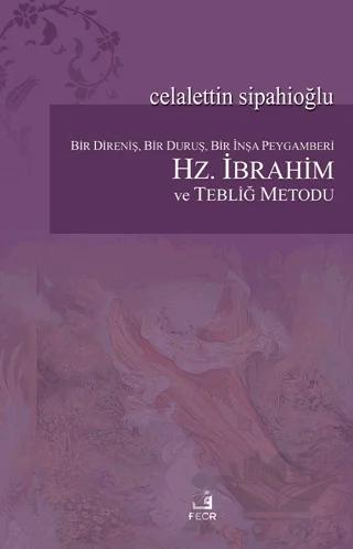 Bir Direniş, Bir Duruş, Bir İnşa Peygamberi: Hz. İbrahim ve Tebliğ Metodu