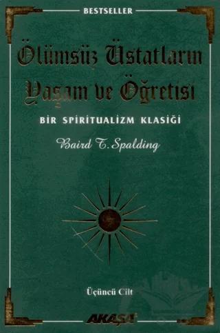 Ölümsüz Üstatların Yaşam ve Öğretisi Bir Spiritualizm Klasiği Üçüncü Cilt