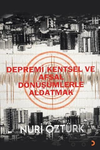 Depremi Kentsel ve Afsal Dönüşümlerle Aldatmak