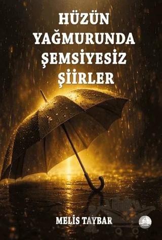 Hüzün Yağmurunda Şemsiyesiz Şiirler