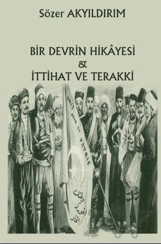 Bir Devrin Hikayesi - İttihat Ve Terakki