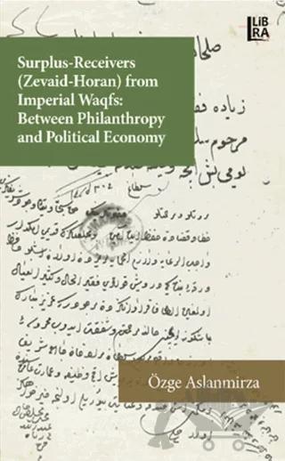 Surplus-Receivers (Zevaid Horan) From Imperial Waqfs: Between Philantrophy and Political Economy