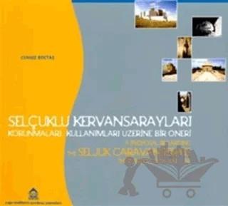 Selçuklu Kervansarayları, Korunmaları ve Kullanımları Üzerine Bir Öneri