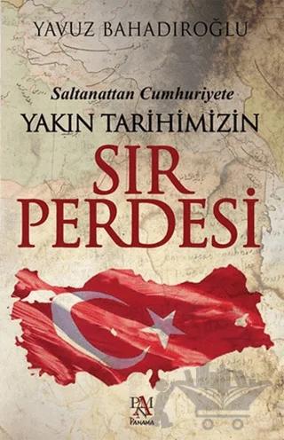 Saltanattan Cumhuriyet Yakın Tarihimizin Sır Perdesi