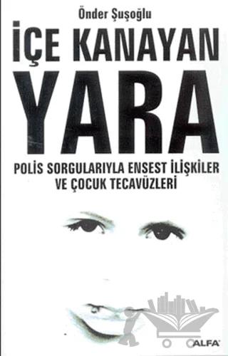 İçe Kanayan Yara Polis Sorgularıyla Ensest İlişkiler ve Çocuk Tecavüzleri