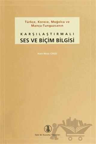 Türkçe, Korece, Moğolca ve Mançu-Tunguzcanın Karşılaştırmalı Ses ve Biçim Bilgisi