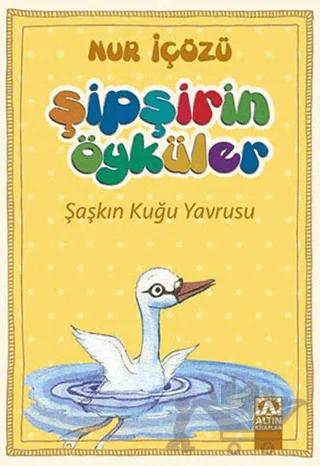 Şipşirin Öyküler : Şaşkın Kuğu Yavrusu