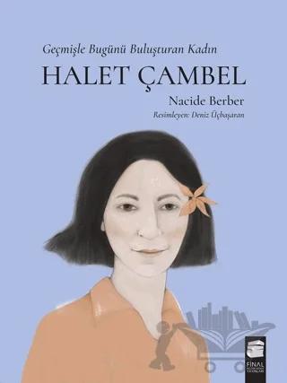 Halet Çambel - Geçmişle Bugünü Buluşturan Kadın