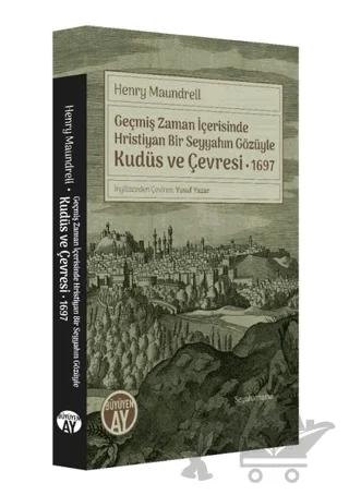 Geçmiş Zaman İçerisinde Hristiyan Bir Seyyahın Gözüyle Kudüs ve Çevresi 1697