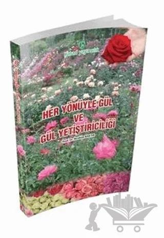 Her Yönüyle Gül ve Gül Yetiştiriciliği