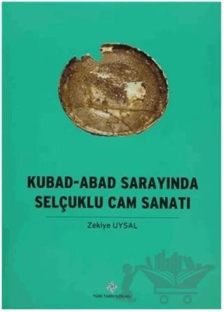 Kubad - Abad Sarayında Selçuklu Cam Sanatı