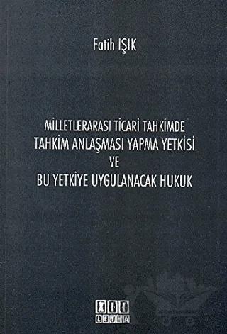 Milletlerarası Ticari Tahkimde Tahkim Anlaşması Yapma Yetkisi ve Bu Yetkiye Uygulanacak Hukuk