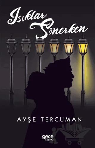 Işıklar Sönerken – Ayşe Tercuman – Gece Kitaplığı kitap kapağı