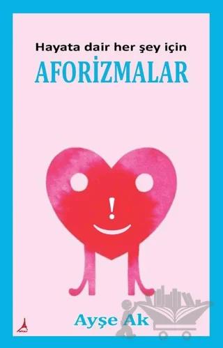 Hayata Dair Her Şey İçin Aforizmalar
