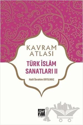 Türk İslam Sanatları 2 - Kavram Atlası
