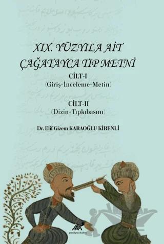 XIX. Yüzyıla Ait Çağatayca Tıp Metni Cilt-I (Giriş-İnceleme-Metin) Cilt-II (Dizin-Tıpkıbasım)