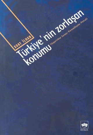 Türkiye’nin Zorlaşan Konumu