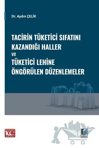 Tacirin Tüketici Sıfatını Kazandığı Haller ve Tüketici Lehine Öngörülen Düzenlemeler