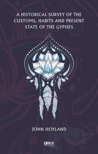 A Historical Survey of the Customs, Habits and Present State of the Gypsies