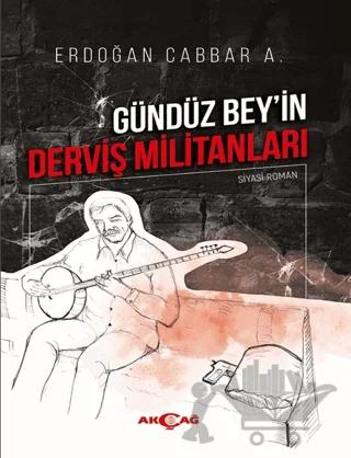 Gündüz Bey'in Derviş Militanları – Erdoğan Cabbar A. – Akçağ Yayınları kitap kapağı