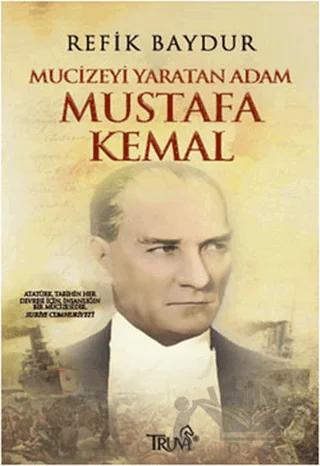 Mucizeyi Yaratan Adam Mustafa Kemal