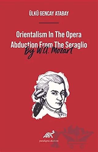Orientalism In The Opera Abduction From The Seraglio By W. A. Mozart