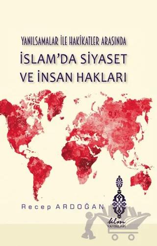 Yanılsamalar ile Hakikatler Arasında İslam'da Siyaset ve İnsan Hakları