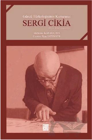 Gürcü Türkolojisinin Kurucusu : Sergi Cikia