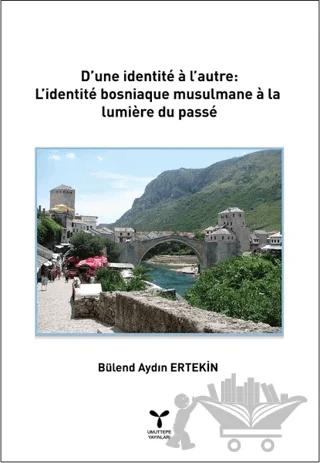 D’une İdentite a l’autre: L’identite Bosniaque Musulmane a La lumiere Du Passe