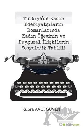Türkiye’de Kadın Edebiyatçıların Romanlarında Kadın Öğesinin ve Duygusal İlişkilerin Sosyolojik Tahlili