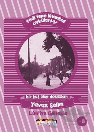 Yedi Tepe İstanbul Öyküleri - 5 / Bir Kuş Olup Dolaşsam: Yavuz Selim