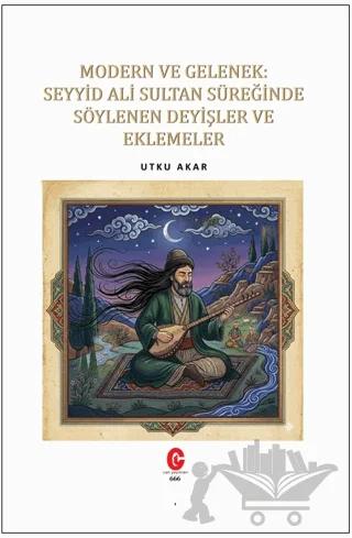 Modern ve Gelenek: Seyyid Ali Sultan Süreğinde Söylenen Deyişler ve Eklemeler
