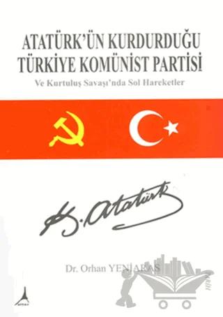 Atatürk’ün Kurdurduğu Türkiye Komünist Partisi