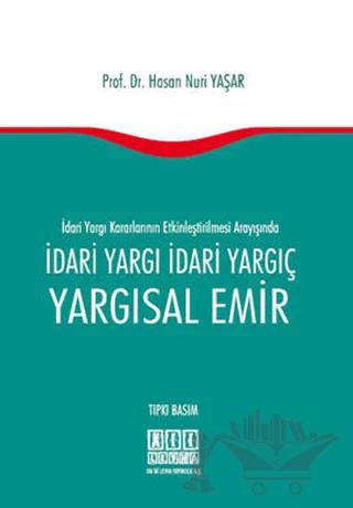 İdari Yargı Kararlarının Etkinleştirilmesi Arayışında İdari Yargı İdari Yargıç Yargısal Emir