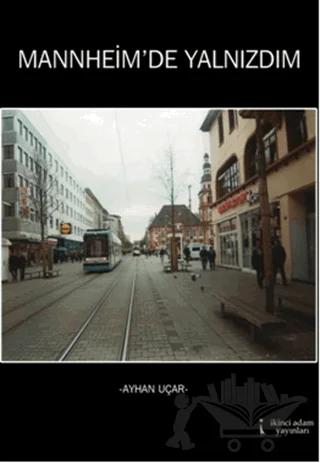Mannheim'de Yalnızdım – Mannheimlı Ayhan Uçar – İkinci Adam Yayınları kitap kapağı