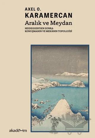 Aralık ve Meydan: Heidegger’den Sonra Konuşmanın ve Mekanın Topolojisi