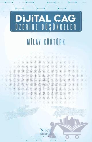 Dijital Çağ Üzerine Düşünceler – Milay Köktürk – Net Kitaplık Yayıncılık kitap kapağı