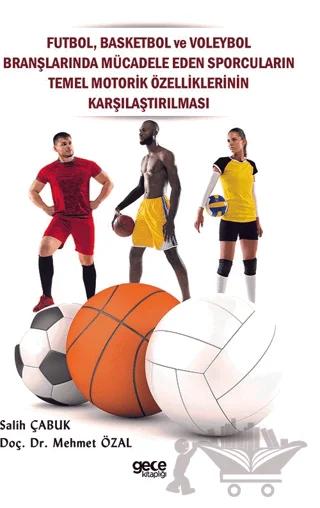 Futbol, Basketbol ve Voleybol Branşlarında Mücadele Eden Sporcuların Temel Motorik Özelliklerinin Karşılaştırılması