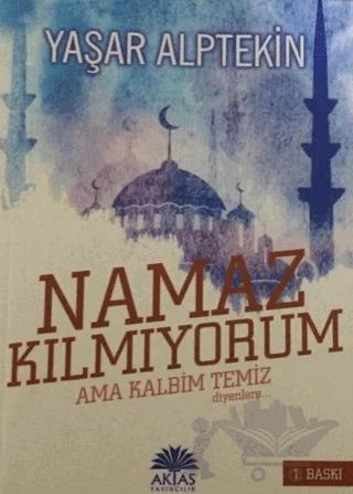Ben Namaz Kılmıyorum Ama Kalbim Temiz Diyenlere