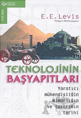 Teknolojinin Başyapıtları Yaratıcı Mühendisliğin Mimarlığın ve Tasarımın Tarihi