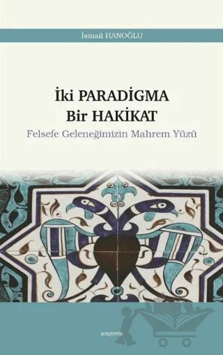 İki Paradigma Bir Hakikat - Felsefe Geleneğimizin Mahrem Yüzü