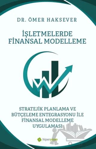 İşletmelerde Finansal Modelleme Stratejik Planlama ve Bütçeleme Entegrasyonu ile Finansal Modelleme Uygulaması