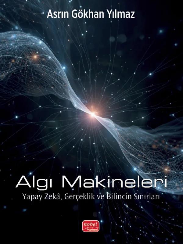ALGI MAKİNELERİ - Yapay Zekâ, Gerçeklik ve Bilincin Sınırları