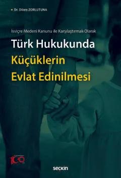 İsviçre Medeni Kanunu ile Karşılaştırmalı OlarakTürk Hukukunda Küçüklerin Evlat Edinilmesi