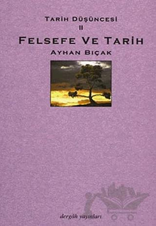 Tarih Düşüncesi 2: Felsefe ve Tarih – Ayhan Bıçak – Dergah Yayınları kitap kapağı