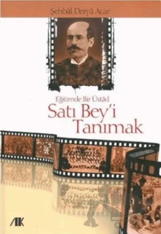 Eğitimde Bir Üstad Satı Bey’i Tanımak
