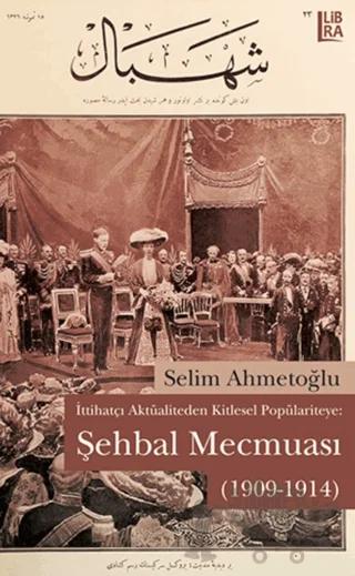 İttihatçı Aktüaliteden Kitlesel Popülariteye: Şehbal Mecmuası (1909-1914)