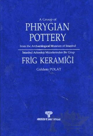İstanbul Arkeoloji Müzeleri'nden Bir Grup Frig Keramiği